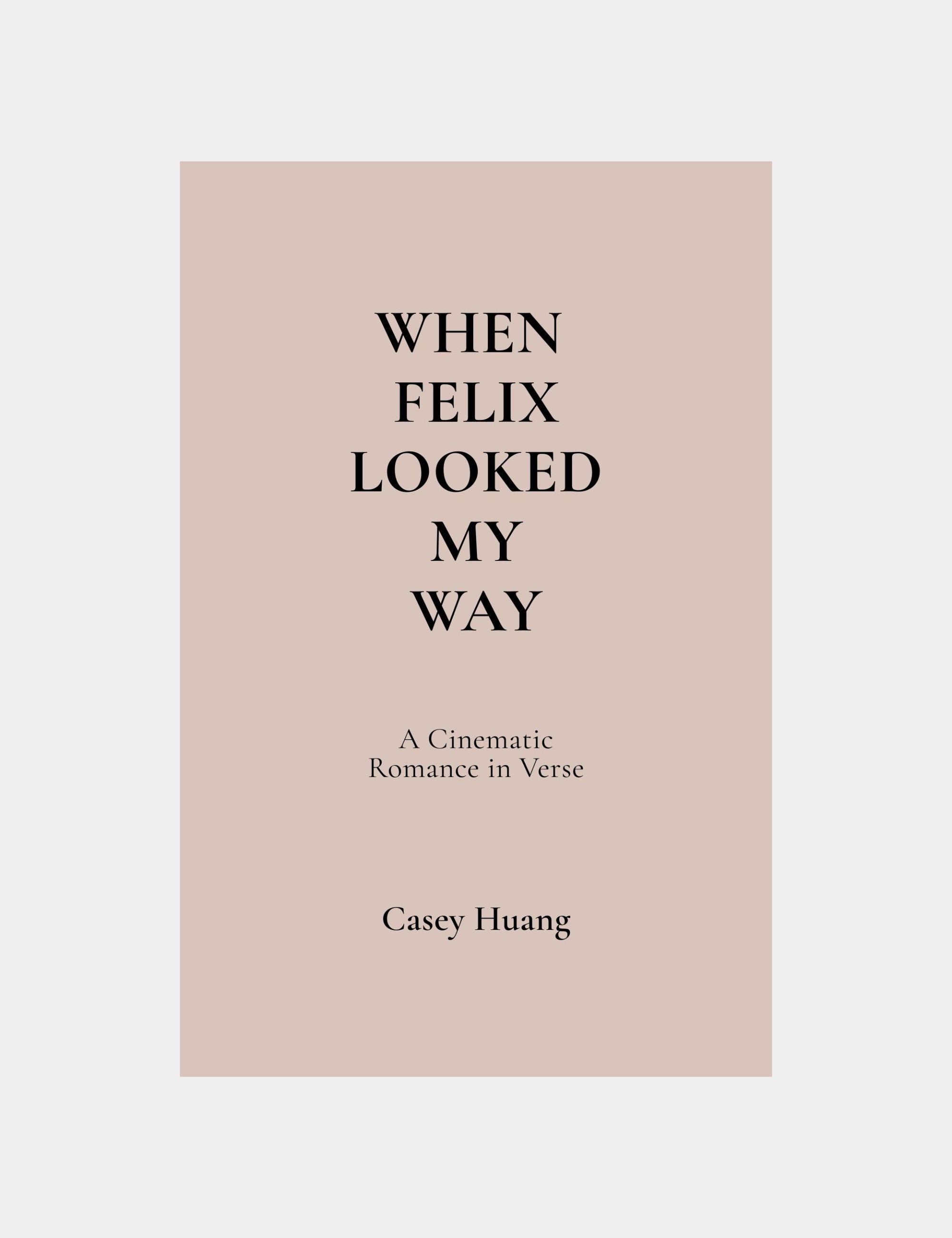 When Felix Looked My Way by Casey Huang Author Founder Still Poetry House